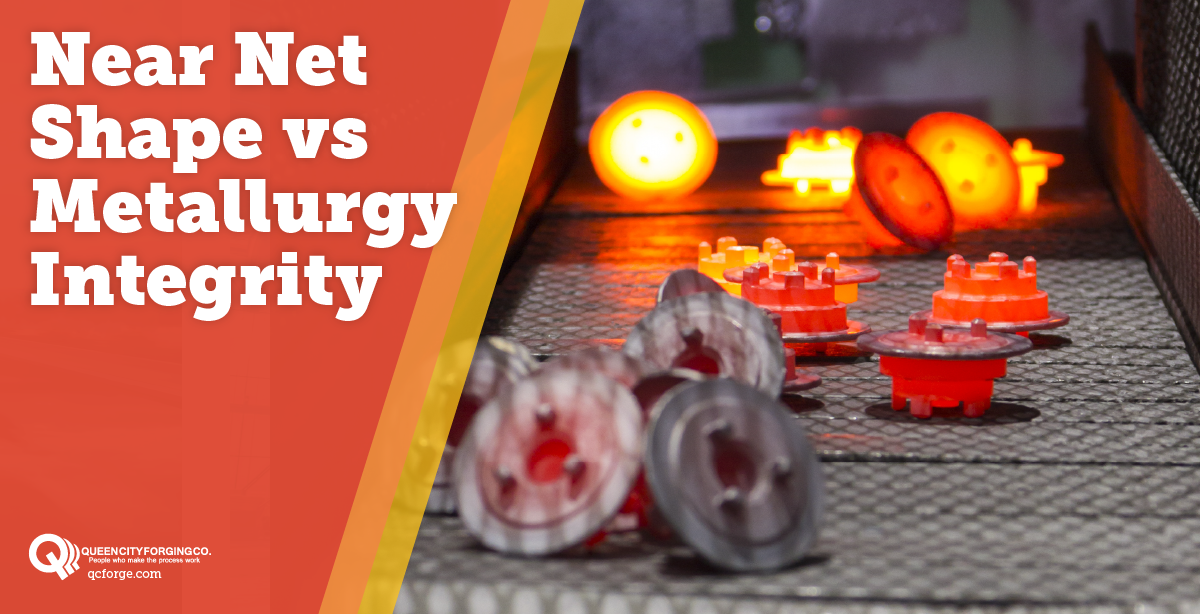 Near Net Shape vs Metallurgy Integrity