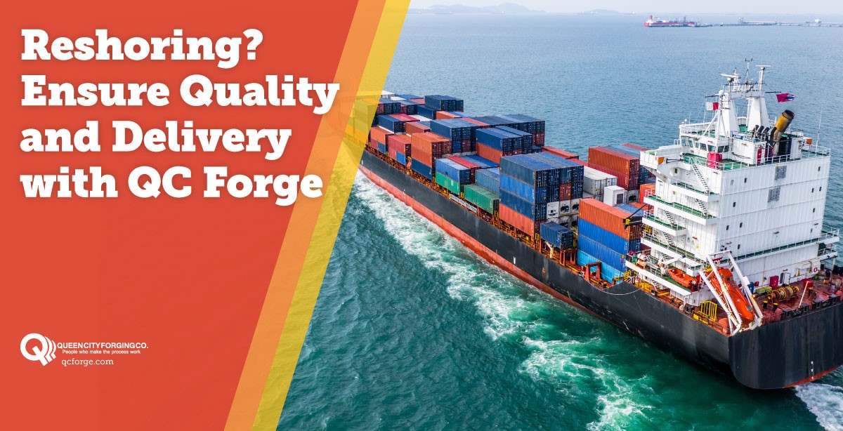 Reshoring? Ensure Quality and Delivery with QC Forge