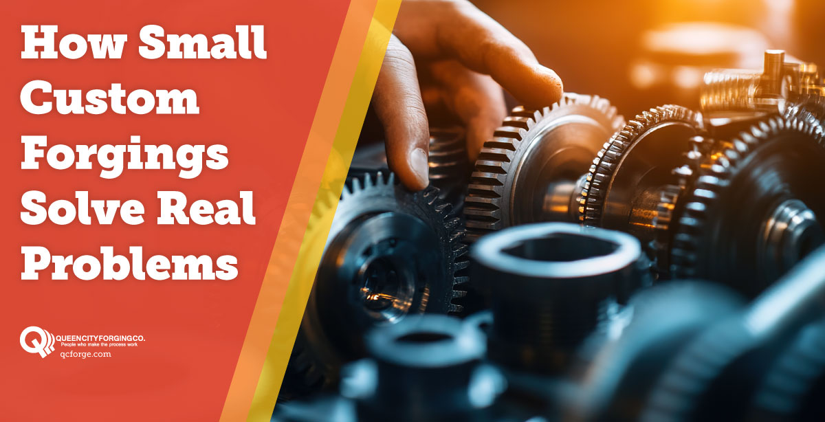 How Small Custom Forgings Solve Real Problems